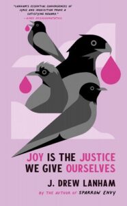 Joy Is the Justice We Give Ourselves 